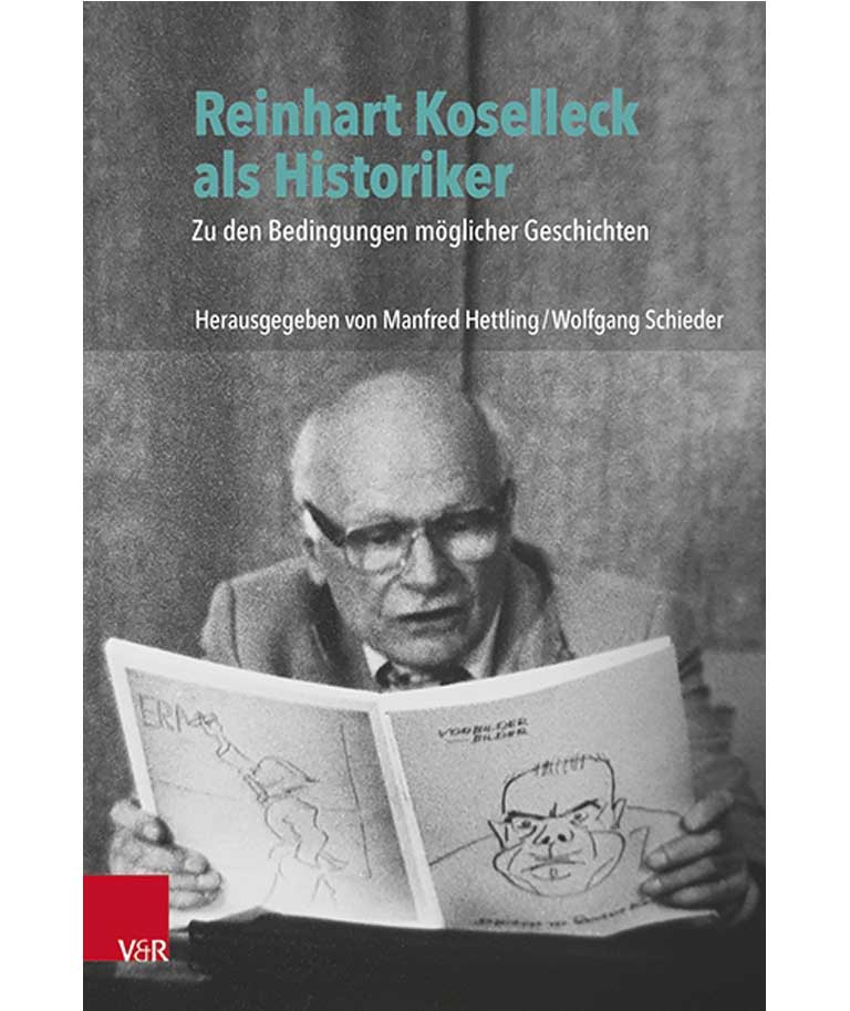 Buchcover: Manfred Hettling / Wolfgang Schieder (Hg.): Reinhart Koselleck als Historiker. Zu den Bedingungen möglicher Geschichten.